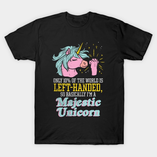 Only 10% Of The World Is Left-Handed, So Basically I'm A Majestic Unicorn T-Shirt by maxdax